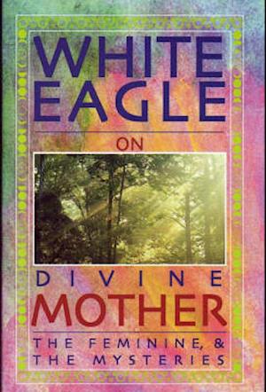 White Eagle on Divine Mother, the Feminine, and the Mysteries
