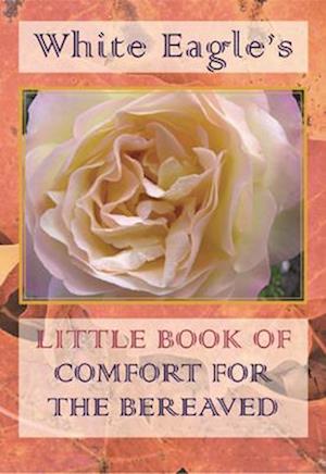 White Eagle's Little Book of Comfort for the Bereaved