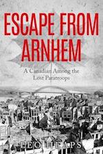 Escape From Arnhem: A Canadian Among the Lost Paratroops 