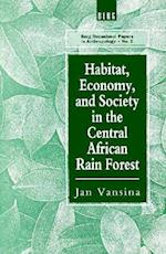Habitat, Economy and Society in the Central Africa Rain Forest