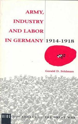 Army, Industry and Labour in Germany, 1914-1918