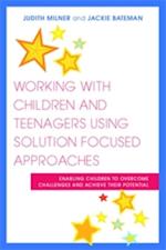 Working with Children and Teenagers Using Solution Focused Approaches