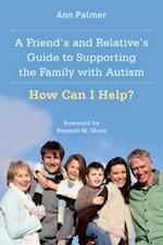Friend's and Relative's Guide to Supporting the Family with Autism