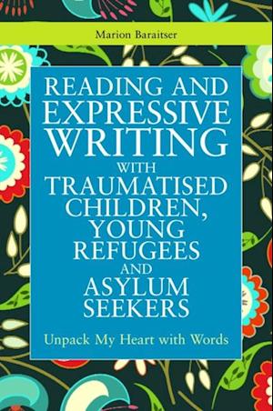 Reading and Expressive Writing with Traumatised Children, Young Refugees and Asylum Seekers