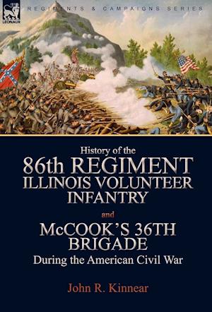 History of the Eighty-Sixth Regiment, Illinois Volunteer Infantry and McCook's 36th Brigade During the American Civil War