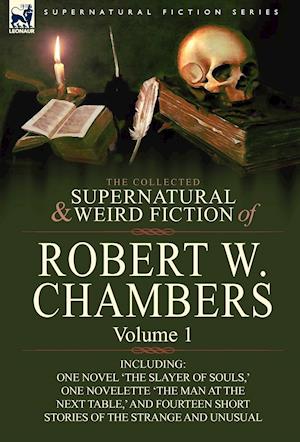 The Collected Supernatural and Weird Fiction of Robert W. Chambers