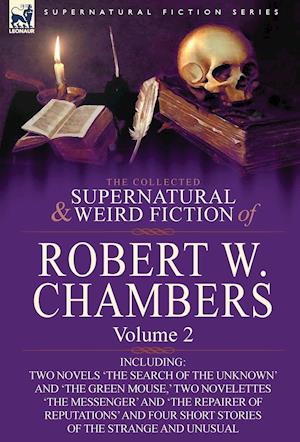 The Collected Supernatural and Weird Fiction of Robert W. Chambers