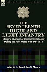 The Seventeenth Highland Light Infantry (Glasgow Chamber of Commerce Battalion) During the First World War 1914-1918
