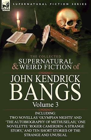 The Collected Supernatural and Weird Fiction of John Kendrick Bangs