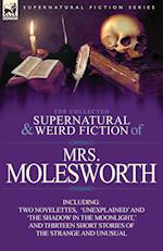 The Collected Supernatural and Weird Fiction of Mrs Molesworth-Including Two Novelettes, 'Unexplained' and 'The Shadow in the Moonlight, ' and Thirtee