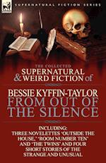 The Collected Supernatural and Weird Fiction of Bessie Kyffin-Taylor-From Out of the Silence-Three Novelettes 'Outside the House, ' 'Room Number Ten'