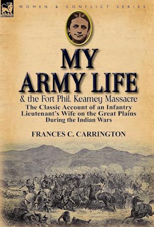 My Army Life and the Fort Phil. Kearney Massacre