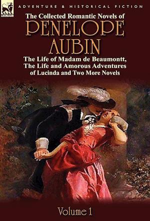 The Collected Romantic Novels of Penelope Aubin-Volume 1