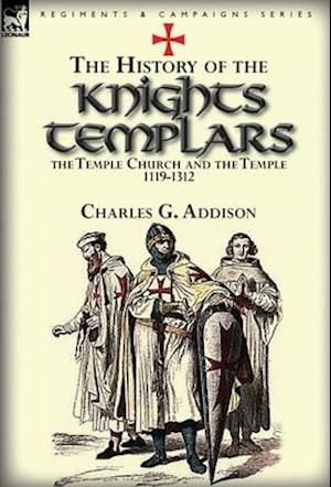 The History of the Knights Templars, the Temple Church, and the Temple, 1119-1312