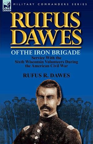 Rufus Dawes of the Iron Brigade