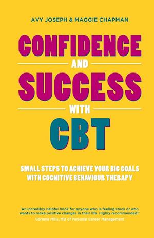 Confidence and Success with CBT – Small Steps to Achieve your Big Goals with Cognitive Behaviour Therapy