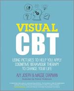 Visual CBT – Using Pictures to Help You Apply Cognitive Behaviour Therapy to Change Your Life