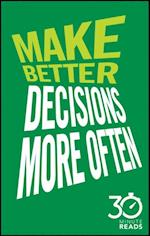 Make Better Decisions More Often: 30 Minute Reads