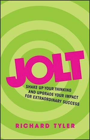 Jolt – Shake up Your Thinking and Upgrade Your Impact for Extraordinary Success