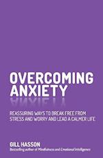 Overcoming Anxiety – Reassuring Ways to Break Free From Stress and Worry and Lead a Calmer Life
