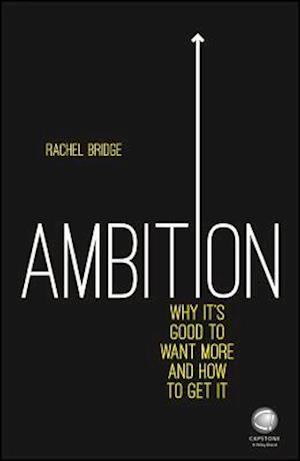 Ambition – Why It's Good to Want More and How to Get It