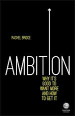 Ambition: Why It's Good to Want More and How to Get It