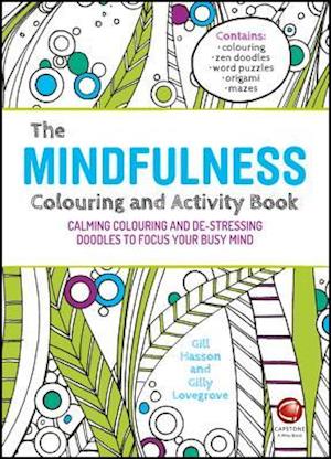 The Mindfulness Colouring and Activity Book – Calming Colouring and De–stressing Doodles to Focus Your Busy Mind