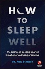 How to Sleep Well – The Science of Sleeping Smarter, Living Better and Being Productive