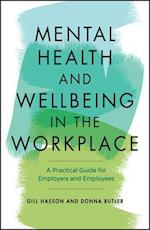 Mental Health and Wellbeing in the Workplace – A Practical Guide for Employers and Employees