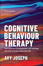 Cognitive Behaviour Therapy – Your Route out of Perfectionism, Self–Sabotage and Other Everyday Habits with CBT 3e