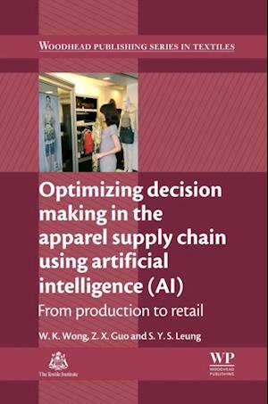 Optimizing Decision Making in the Apparel Supply Chain Using Artificial Intelligence (AI)