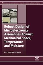 Robust Design of Microelectronics Assemblies Against Mechanical Shock, Temperature and Moisture