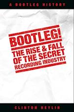 Bootleg! The Rise And Fall Of The Secret Recording Industry