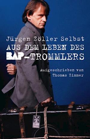 Jurgen Zoller Selbst: Aus dem Leben des BAP-Trommlers