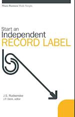 Start an Independent Record Label: Music Business Made Simple