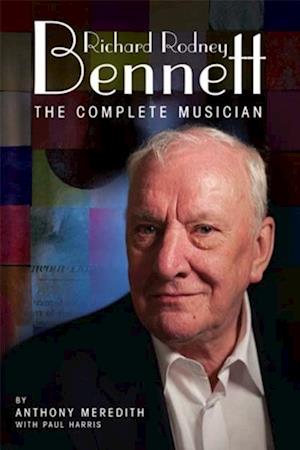 Richard Rodney Bennett: The Complete Musician