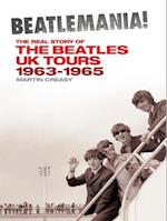 Beatlemania! The Real Story of the Beatles UK Tours 1963-1965