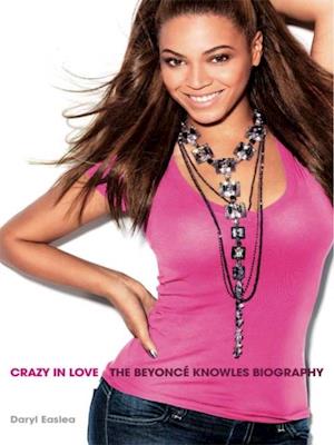 Crazy in Love: The Beyonce Knowles Biography