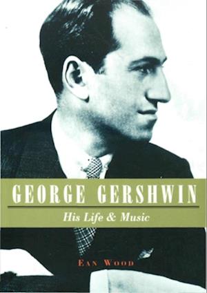 George Gershwin: His Life & Music