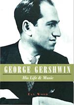 George Gershwin: His Life & Music