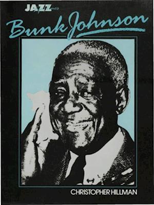 Bunk Johnson: His Life and Times