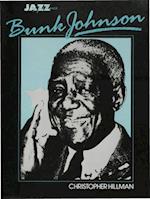 Bunk Johnson: His Life and Times