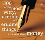 500 of the Most Witty, Acerbic and Erudite Things Ever Said About Money