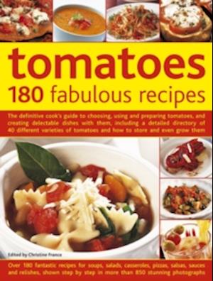 Tomatoes: 180 Fabulous Recipes