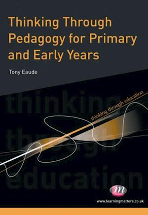 Thinking Through Pedagogy for Primary and Early Years