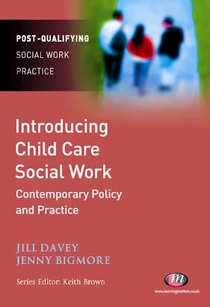 Introducing Child Care Social Work: Contemporary Policy and Practice