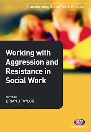 Working with Aggression and Resistance in Social Work