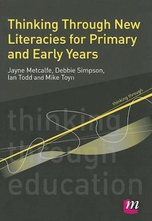 Thinking Through New Literacies for Primary and Early Years