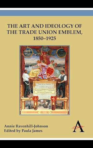 The Art and Ideology of the Trade Union Emblem, 1850–1925