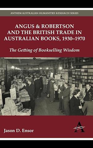 Angus & Robertson and the British Trade in Australian Books, 1930–1970